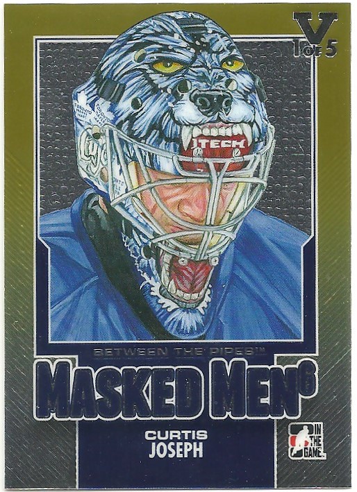 2013-14 Between the Pipes Masked Men 6 Gold #MM33 Curtis Joseph (image for) 2013-14 Between the Pipes Masked Men 6 Gold #MM33 Curtis Joseph